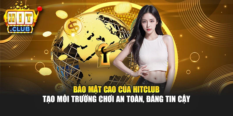 Bảo mật cao của Hitclub tạo môi trường chơi an toàn, đáng tin cậy