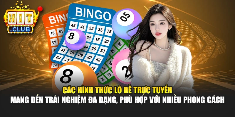 Các hình thức lô đề trực tuyến mang đến trải nghiệm đa dạng, phù hợp với nhiều phong cách