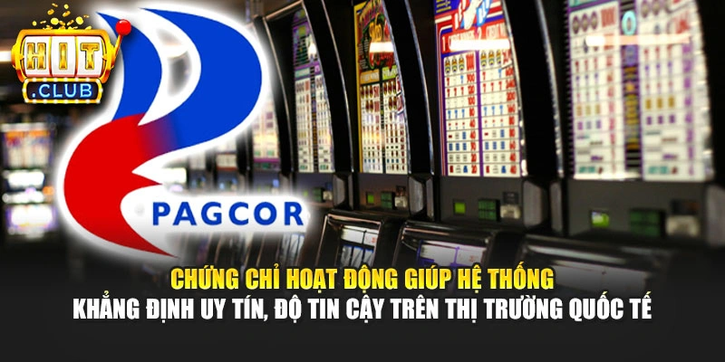 Chứng chỉ hoạt động giúp hệ thống khẳng định uy tín, độ tin cậy trên thị trường quốc tế