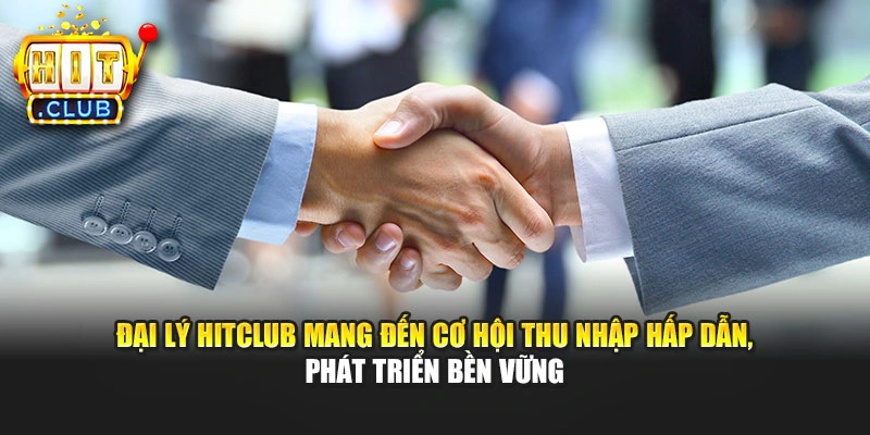 Đại lý Hitclub mang đến cơ hội thu nhập hấp dẫn, phát triển bền vững