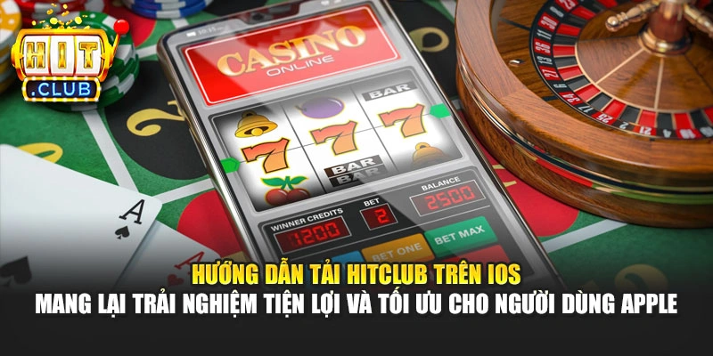 Hướng dẫn tải Hitclub trên iOS mang lại trải nghiệm tiện lợi và tối ưu cho người dùng Apple