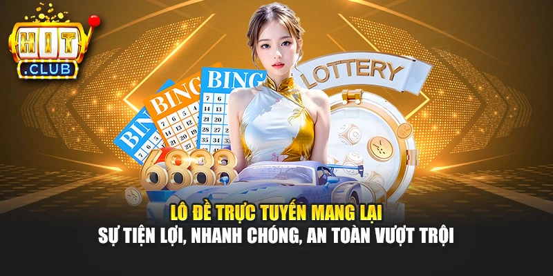 Lô đề trực tuyến mang lại sự tiện lợi, nhanh chóng, an toàn vượt trội