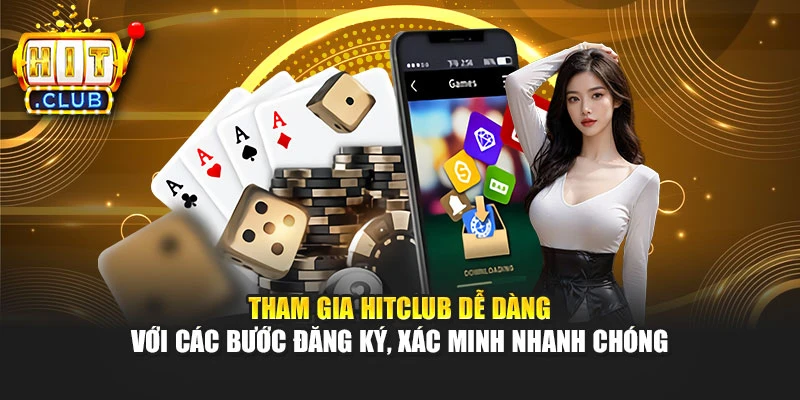 Tham gia Hitclub dễ dàng với các bước đăng ký, xác minh nhanh chóng