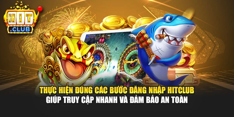 Thực hiện đúng các bước đăng nhập Hitclub giúp truy cập nhanh và đảm bảo an toàn
