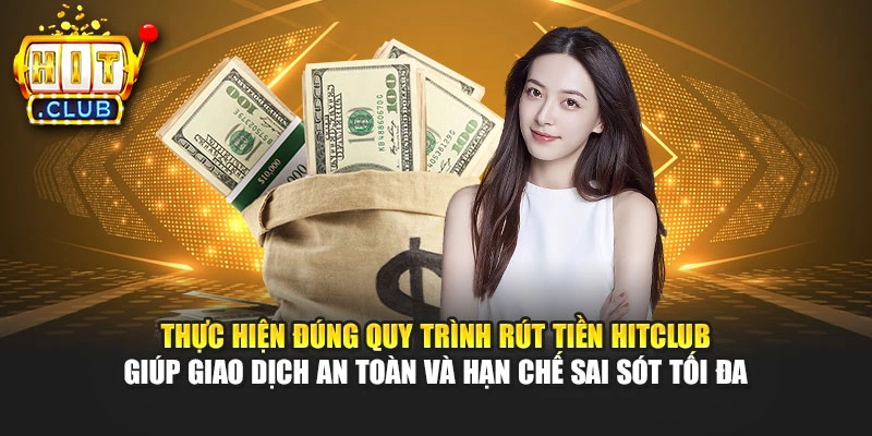 Thực hiện đúng quy trình rút tiền Hitclub giúp giao dịch an toàn và hạn chế sai sót tối đa